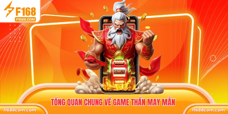 Tổng quan chung về game thần may mắn