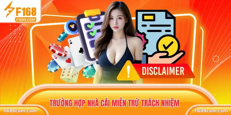 Miễn Trách Nhiệm - Đảm Bảo Quyền Lợi Hội Viên Và F168 3 Trường hợp nhà cái miễn trừ trách nhiệm